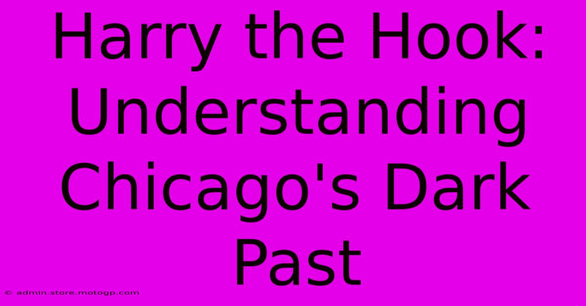 Harry The Hook: Understanding Chicago's Dark Past