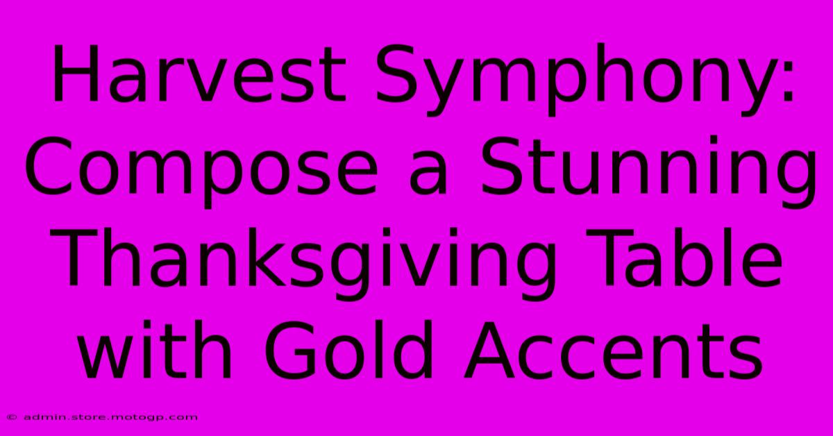 Harvest Symphony: Compose A Stunning Thanksgiving Table With Gold Accents