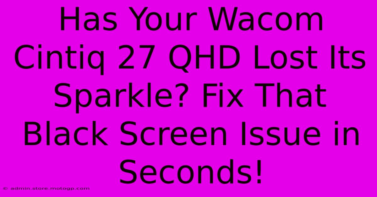 Has Your Wacom Cintiq 27 QHD Lost Its Sparkle? Fix That Black Screen Issue In Seconds!