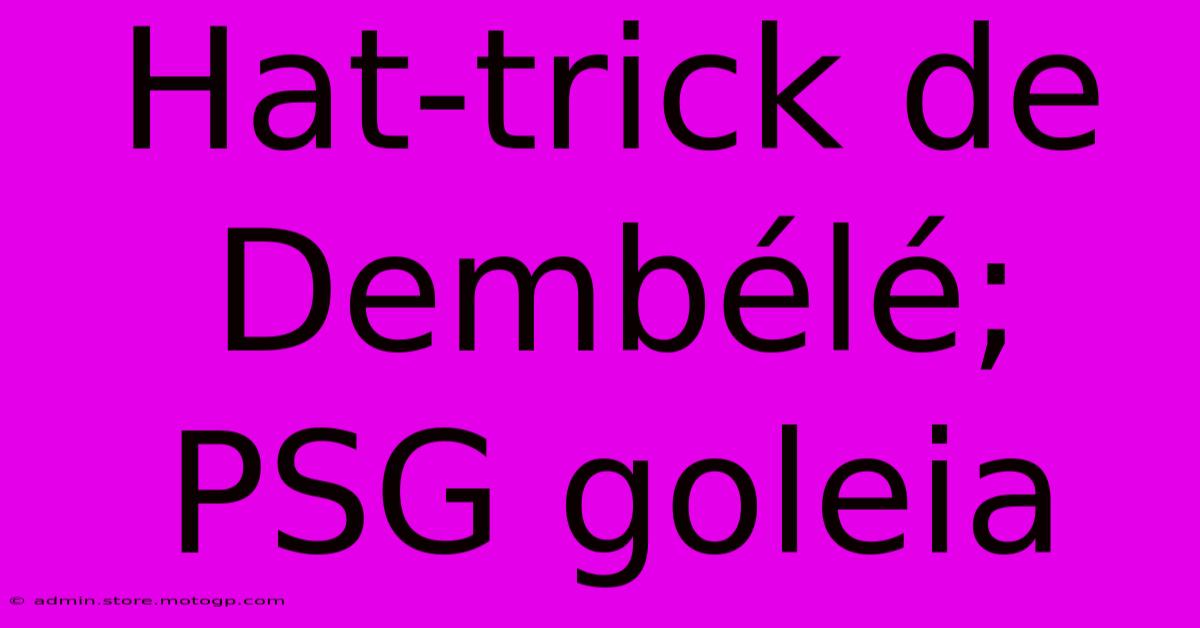 Hat-trick De Dembélé; PSG Goleia