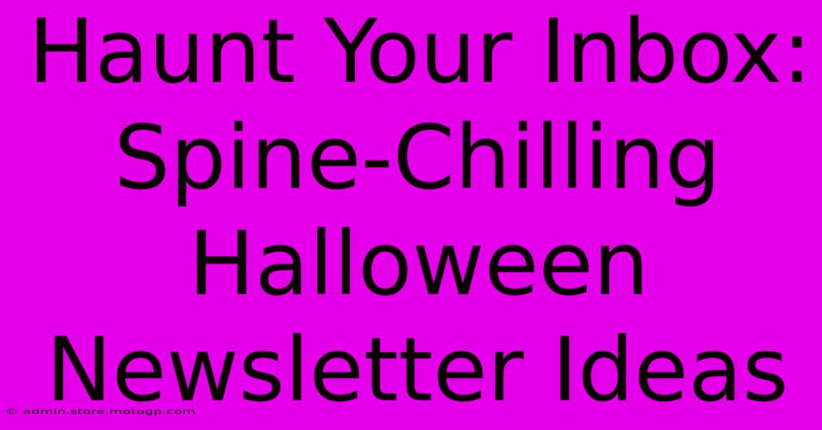 Haunt Your Inbox: Spine-Chilling Halloween Newsletter Ideas