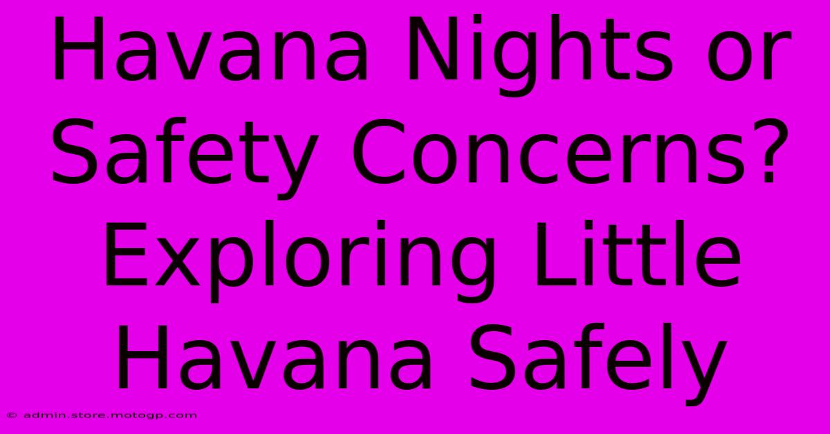 Havana Nights Or Safety Concerns? Exploring Little Havana Safely