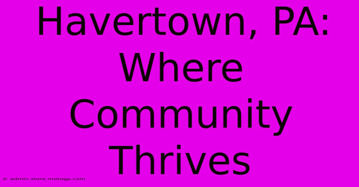 Havertown, PA: Where Community Thrives