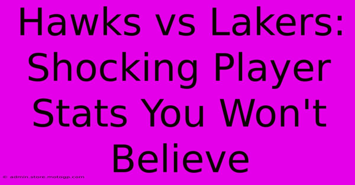 Hawks Vs Lakers: Shocking Player Stats You Won't Believe