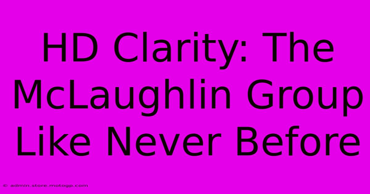 HD Clarity: The McLaughlin Group Like Never Before