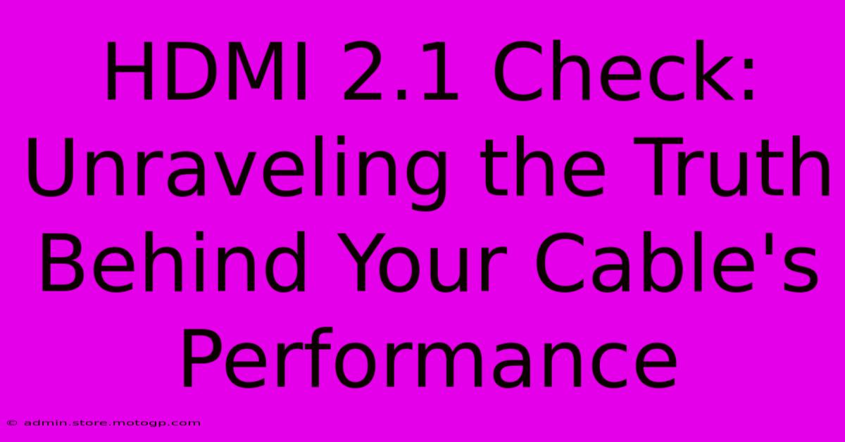 HDMI 2.1 Check: Unraveling The Truth Behind Your Cable's Performance