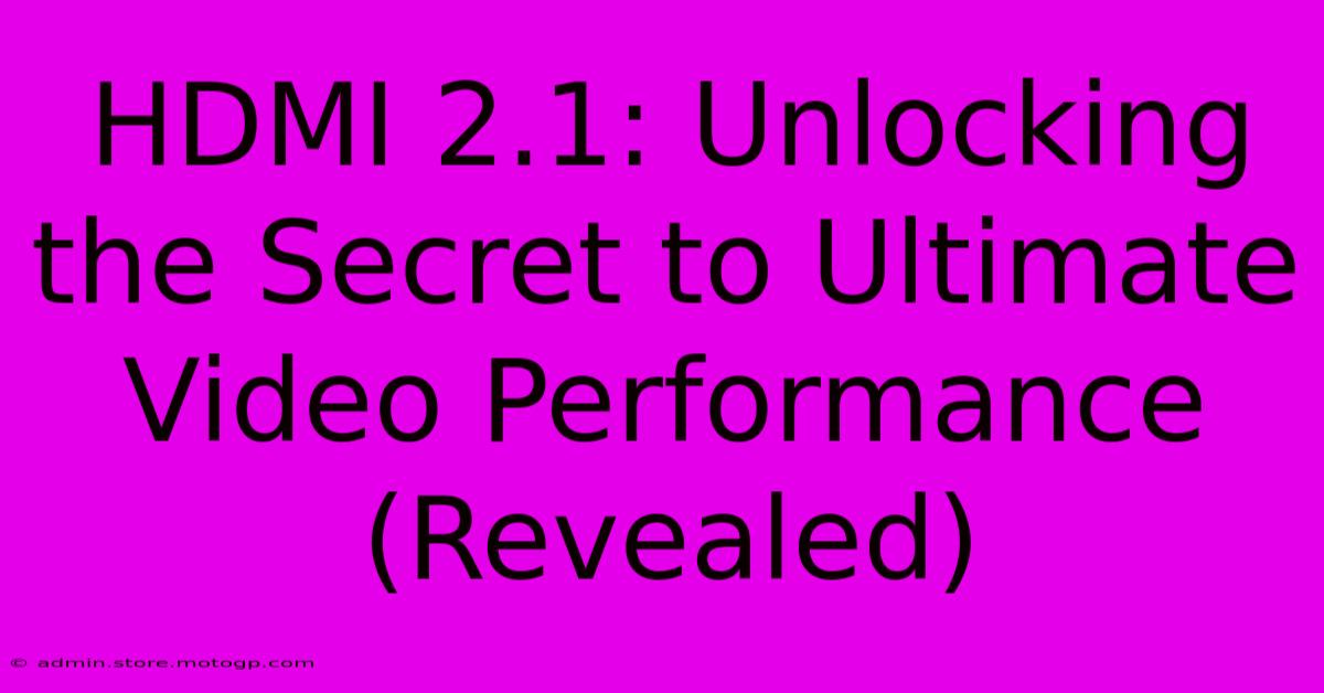 HDMI 2.1: Unlocking The Secret To Ultimate Video Performance (Revealed)