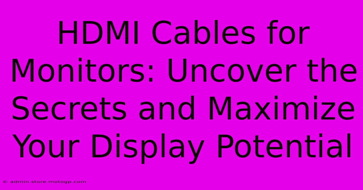 HDMI Cables For Monitors: Uncover The Secrets And Maximize Your Display Potential