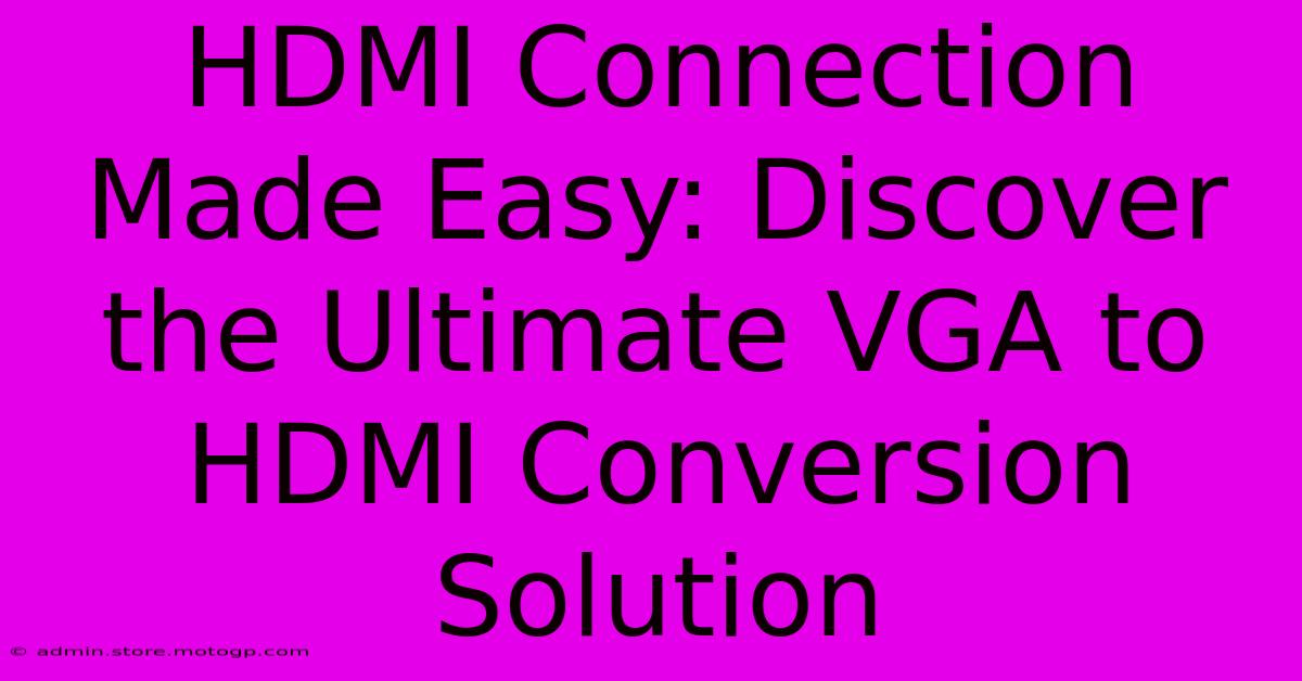 HDMI Connection Made Easy: Discover The Ultimate VGA To HDMI Conversion Solution