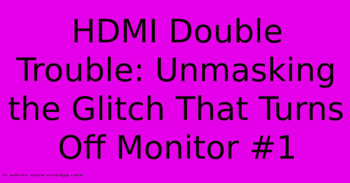 HDMI Double Trouble: Unmasking The Glitch That Turns Off Monitor #1