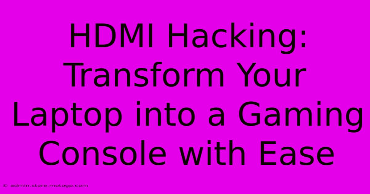 HDMI Hacking: Transform Your Laptop Into A Gaming Console With Ease