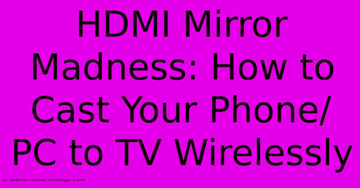 HDMI Mirror Madness: How To Cast Your Phone/PC To TV Wirelessly