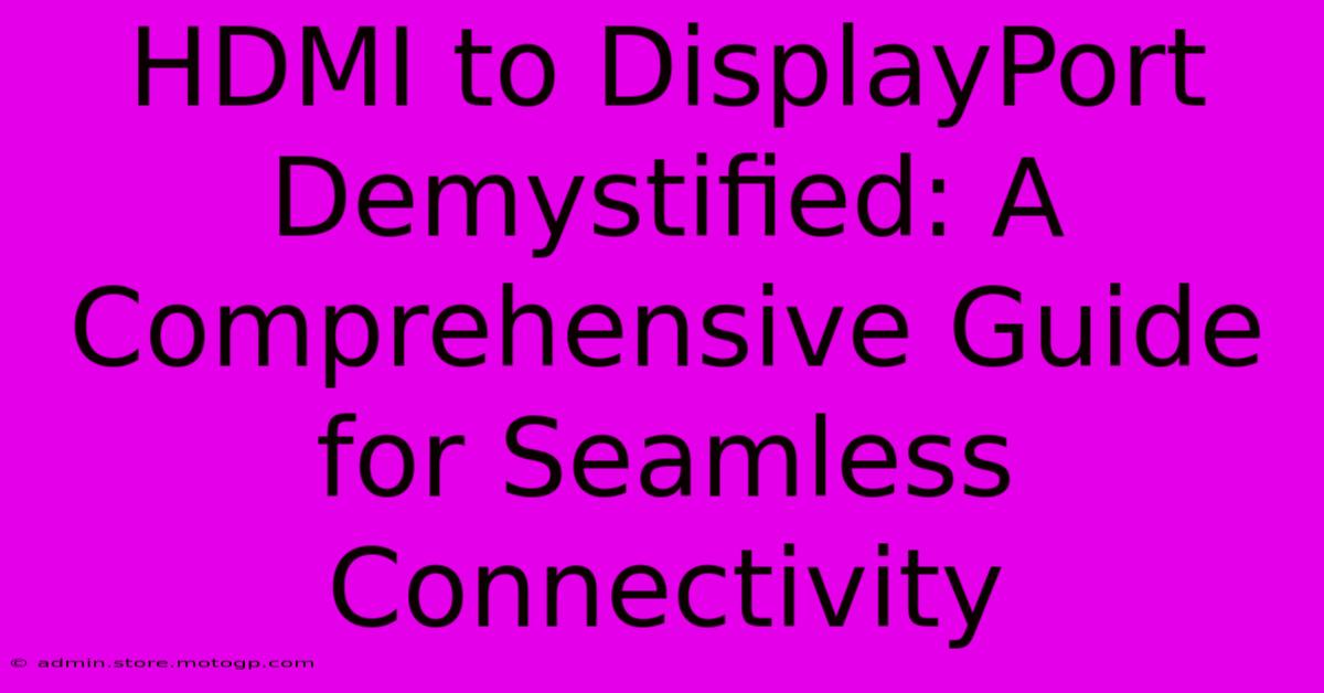 HDMI To DisplayPort Demystified: A Comprehensive Guide For Seamless Connectivity