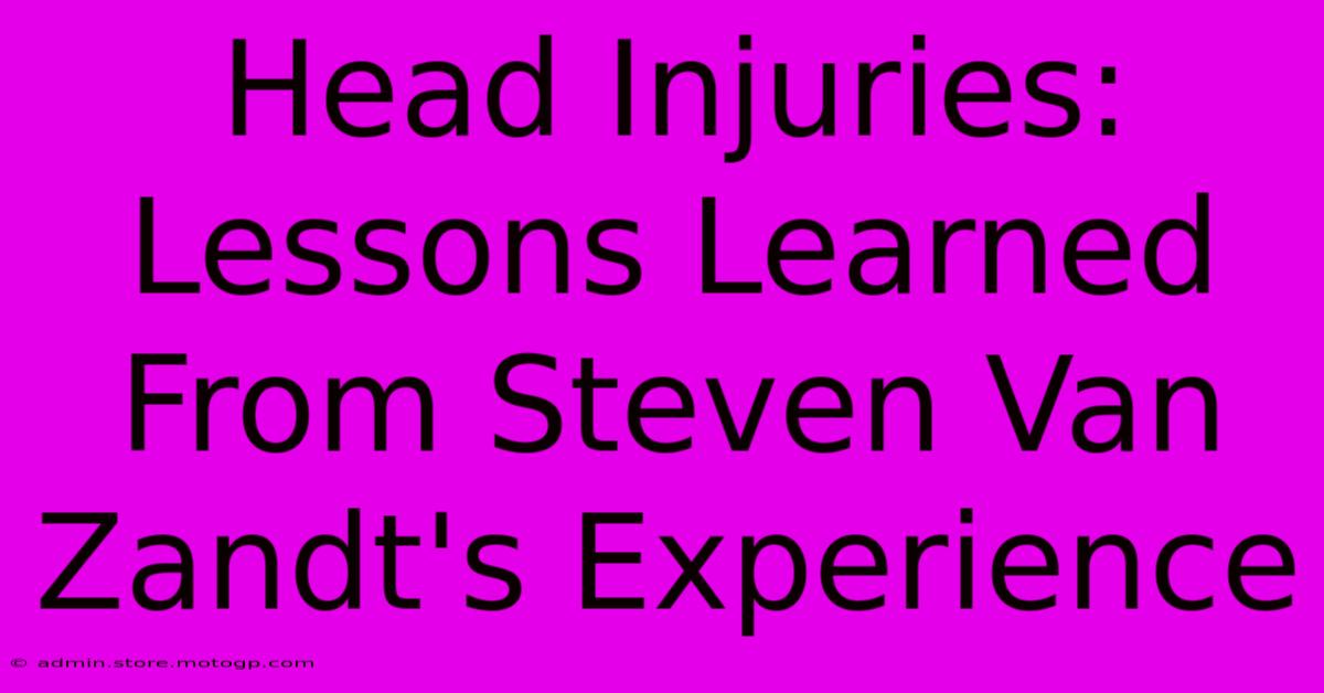 Head Injuries: Lessons Learned From Steven Van Zandt's Experience