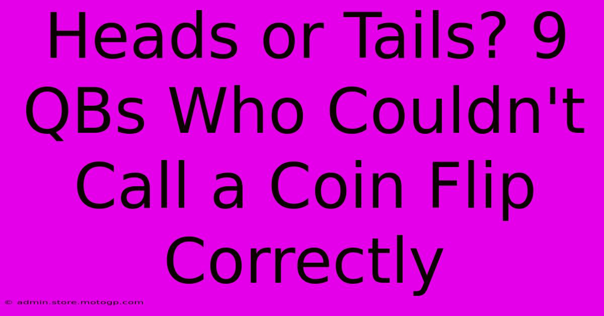 Heads Or Tails? 9 QBs Who Couldn't Call A Coin Flip Correctly