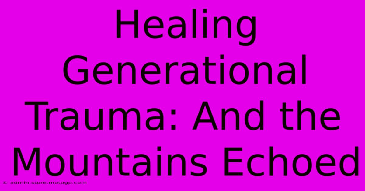 Healing Generational Trauma: And The Mountains Echoed