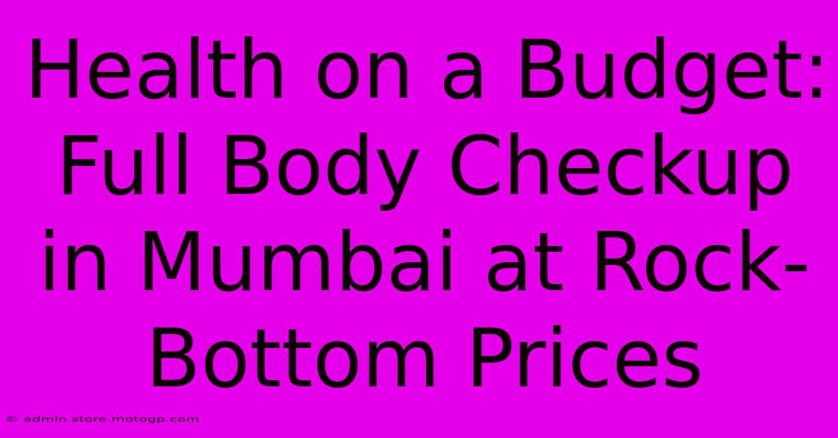 Health On A Budget: Full Body Checkup In Mumbai At Rock-Bottom Prices