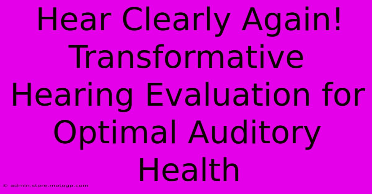 Hear Clearly Again! Transformative Hearing Evaluation For Optimal Auditory Health