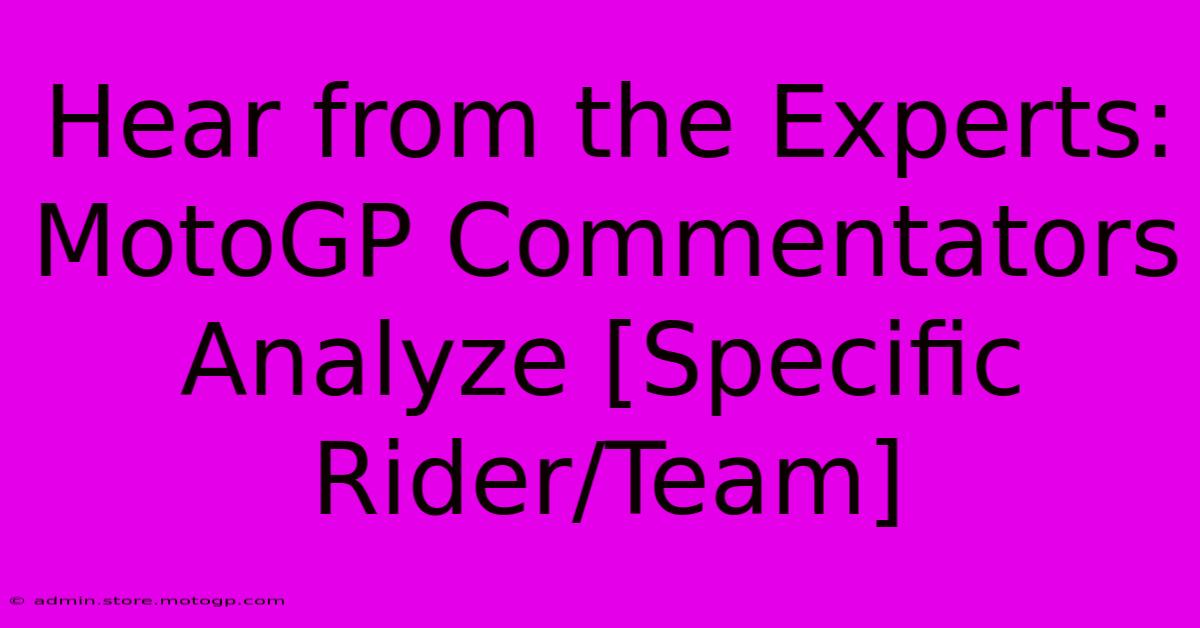 Hear From The Experts: MotoGP Commentators Analyze [Specific Rider/Team]