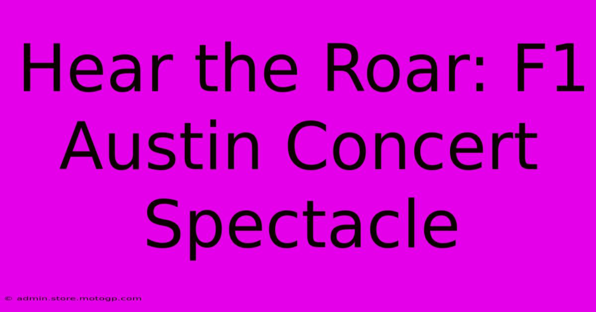 Hear The Roar: F1 Austin Concert Spectacle