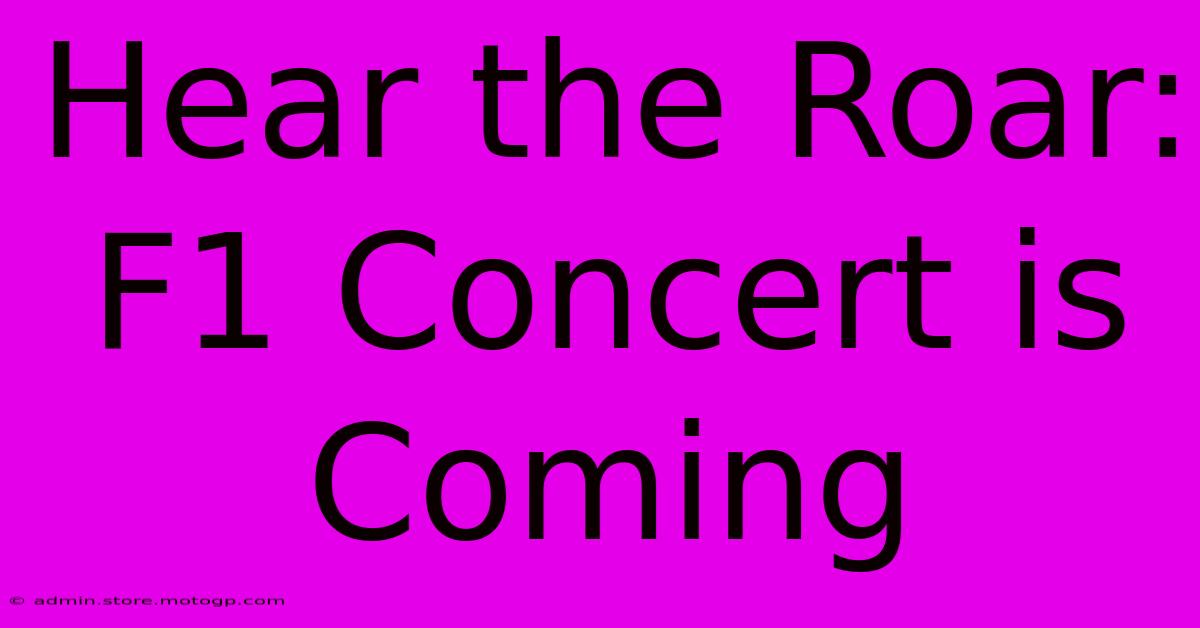 Hear The Roar: F1 Concert Is Coming