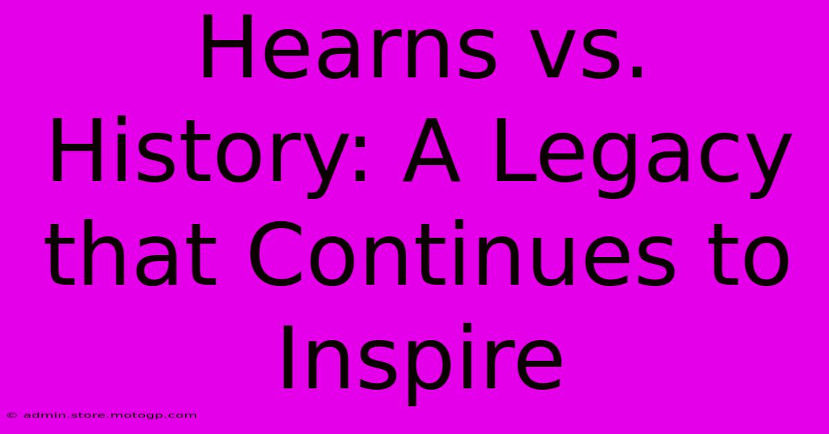 Hearns Vs. History: A Legacy That Continues To Inspire