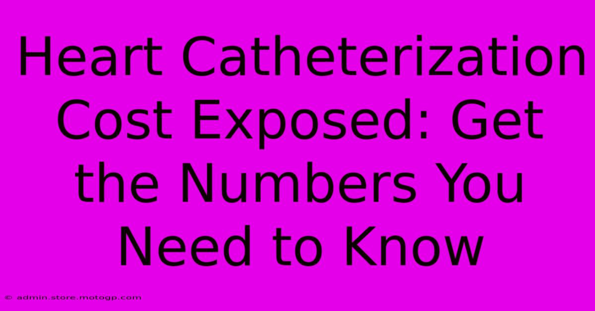 Heart Catheterization Cost Exposed: Get The Numbers You Need To Know