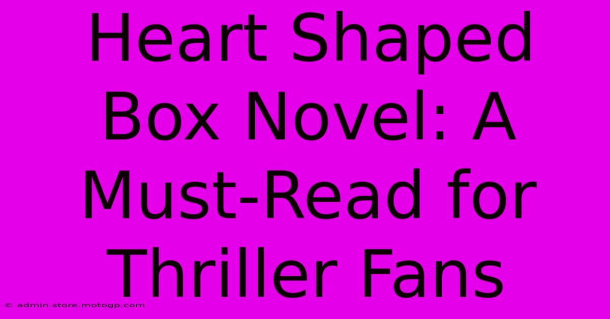 Heart Shaped Box Novel: A Must-Read For Thriller Fans