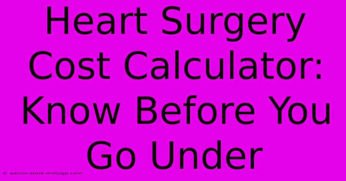 Heart Surgery Cost Calculator: Know Before You Go Under