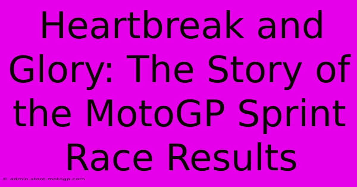 Heartbreak And Glory: The Story Of The MotoGP Sprint Race Results