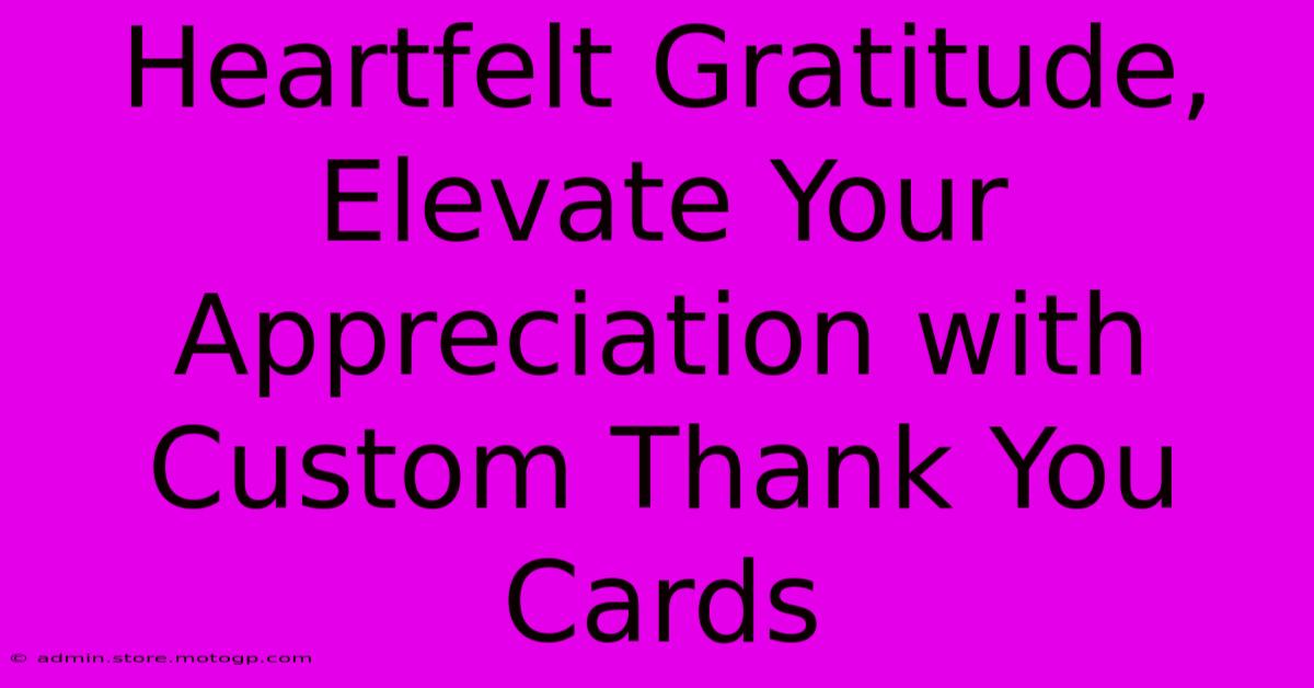 Heartfelt Gratitude, Elevate Your Appreciation With Custom Thank You Cards