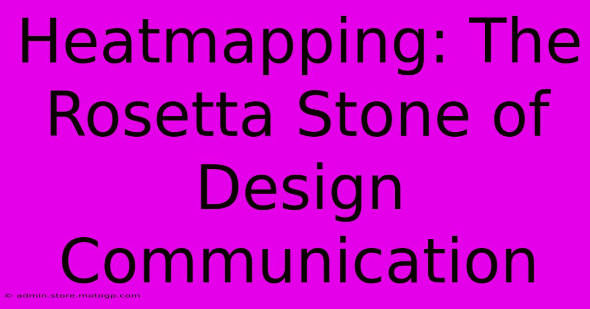 Heatmapping: The Rosetta Stone Of Design Communication