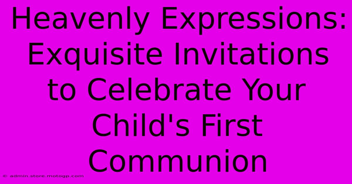 Heavenly Expressions: Exquisite Invitations To Celebrate Your Child's First Communion