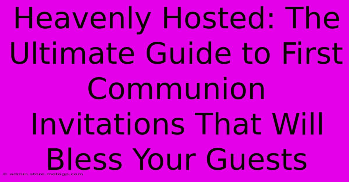 Heavenly Hosted: The Ultimate Guide To First Communion Invitations That Will Bless Your Guests