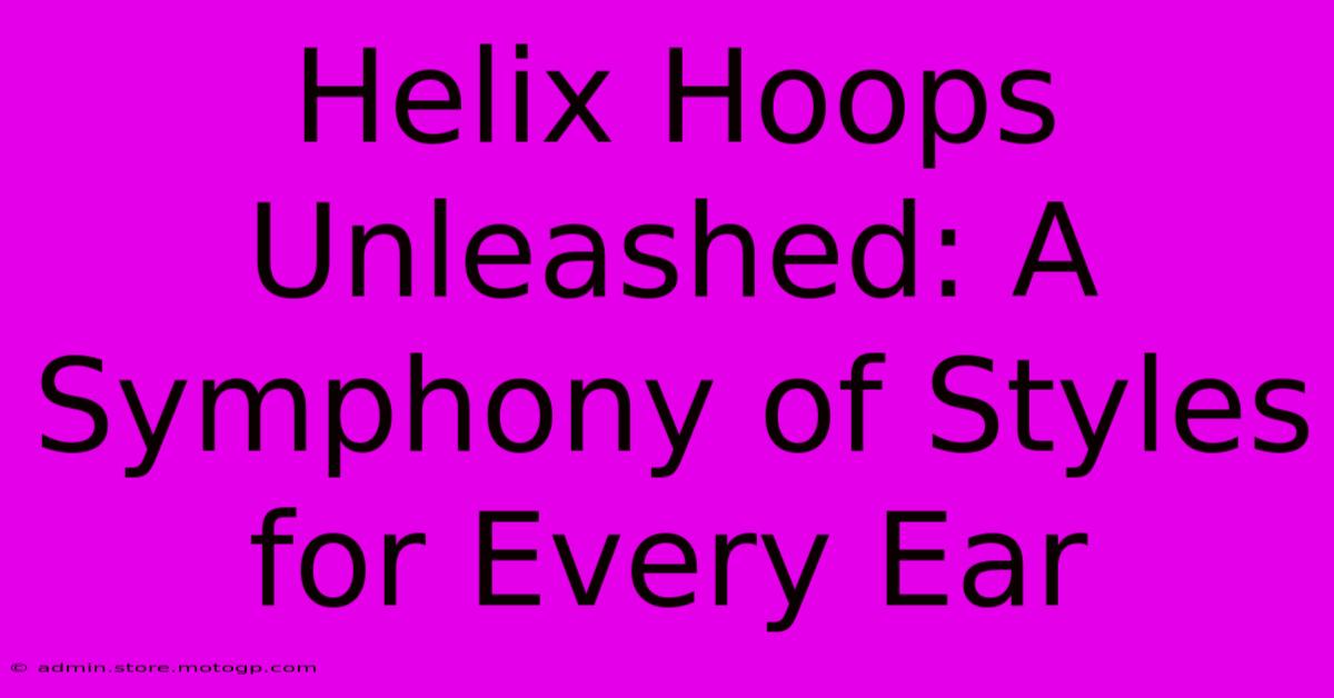 Helix Hoops Unleashed: A Symphony Of Styles For Every Ear