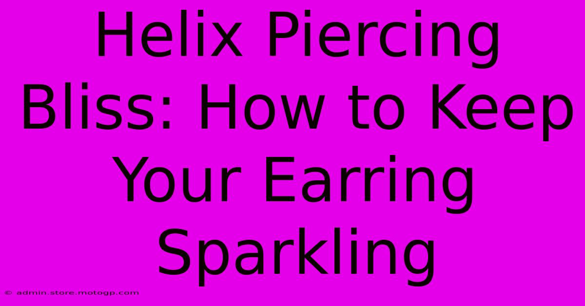 Helix Piercing Bliss: How To Keep Your Earring Sparkling