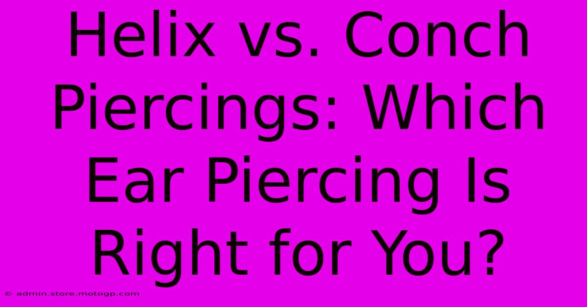 Helix Vs. Conch Piercings: Which Ear Piercing Is Right For You?