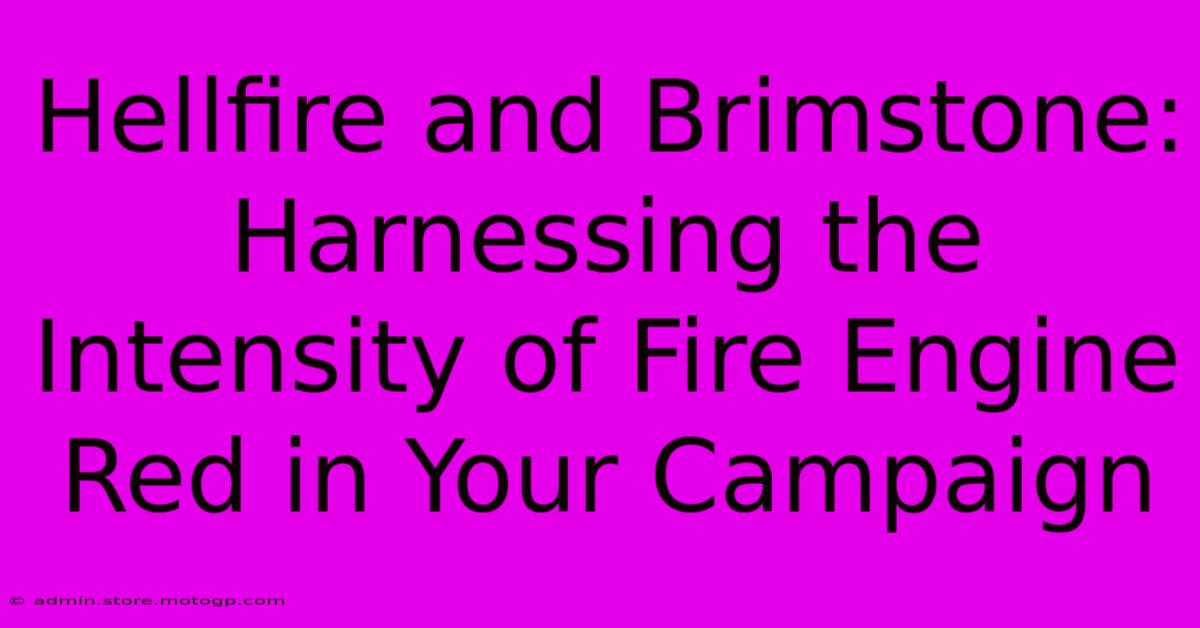 Hellfire And Brimstone: Harnessing The Intensity Of Fire Engine Red In Your Campaign