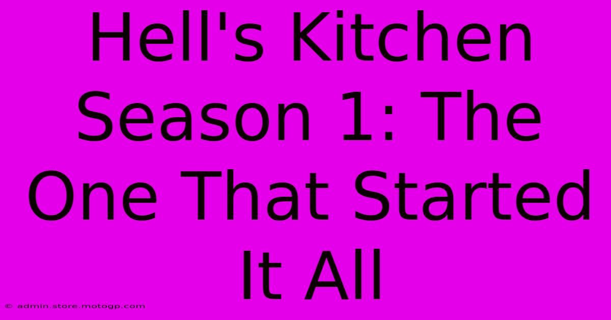 Hell's Kitchen Season 1: The One That Started It All