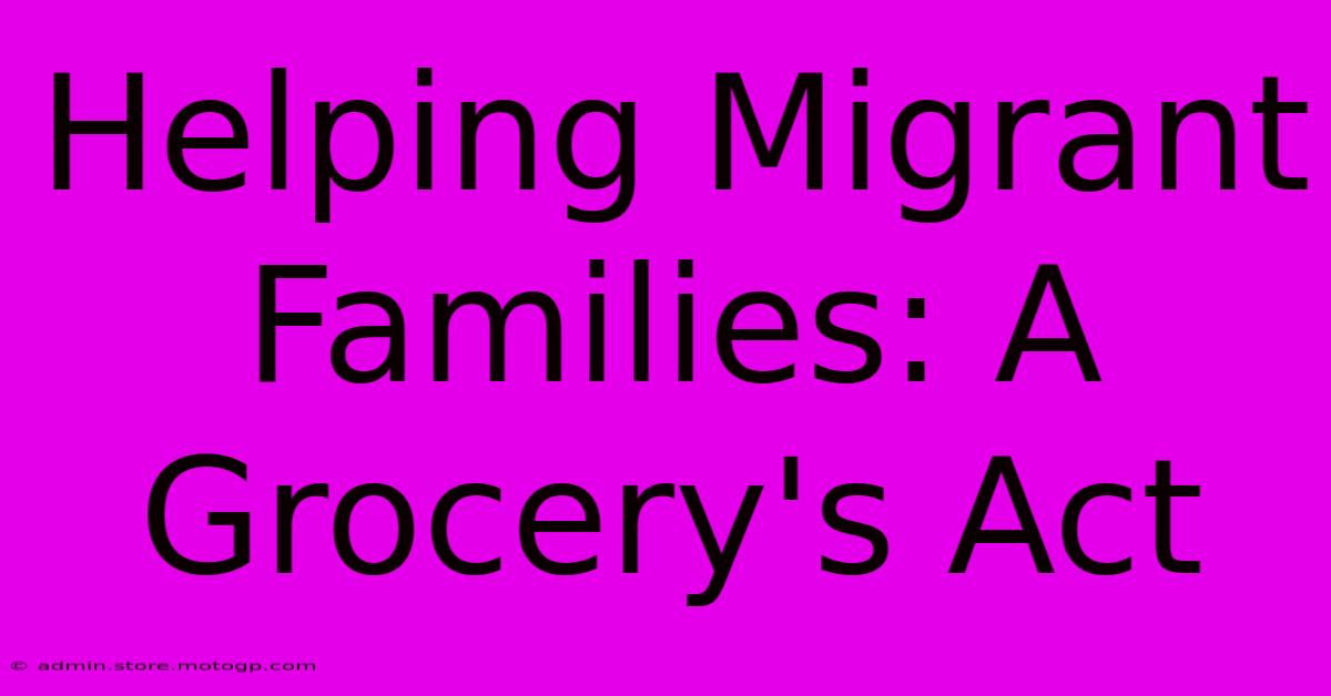 Helping Migrant Families: A Grocery's Act