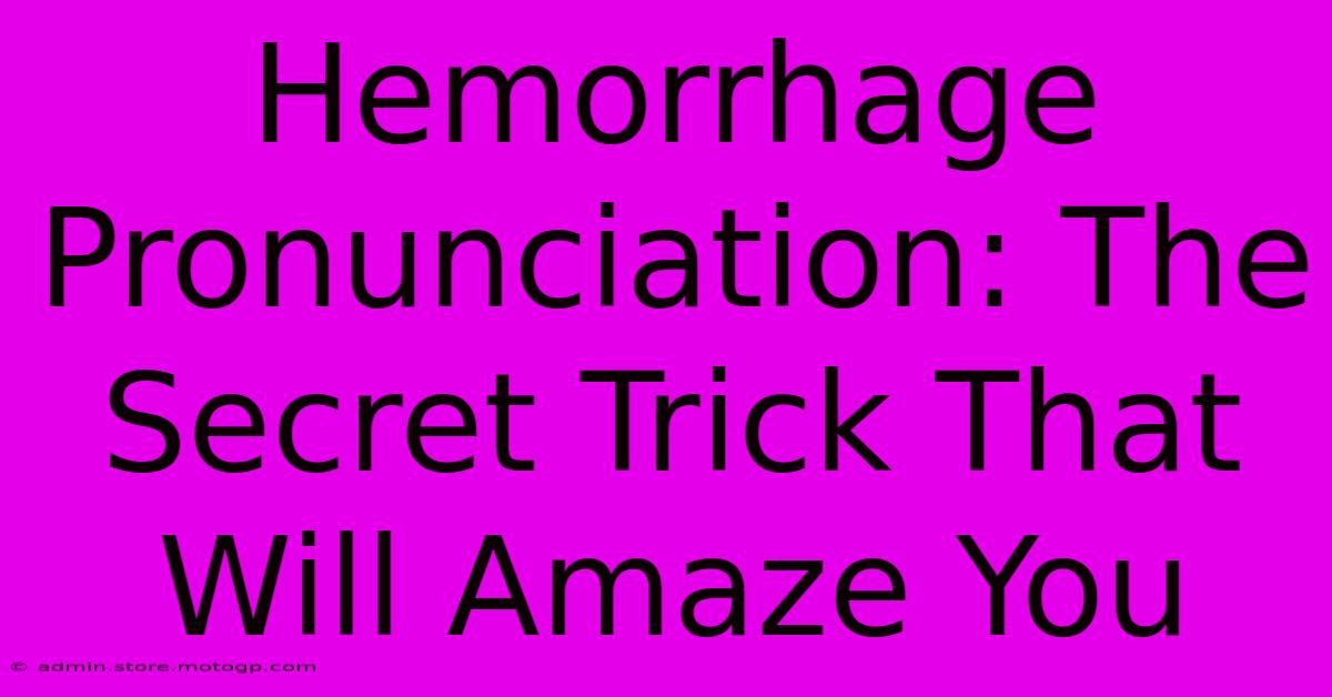 Hemorrhage Pronunciation: The Secret Trick That Will Amaze You