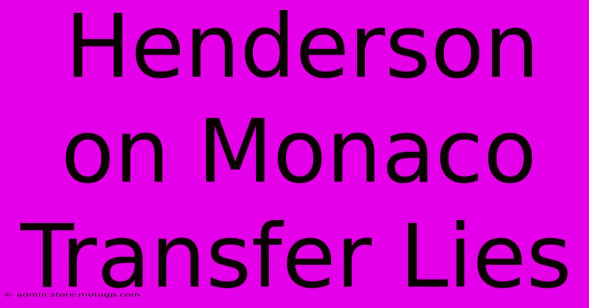 Henderson On Monaco Transfer Lies