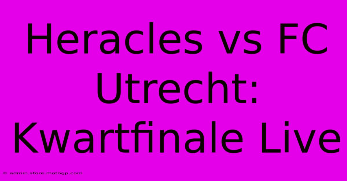 Heracles Vs FC Utrecht: Kwartfinale Live