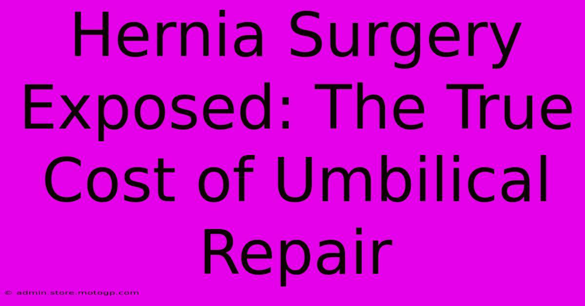 Hernia Surgery Exposed: The True Cost Of Umbilical Repair