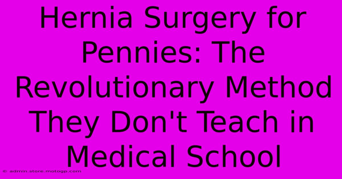 Hernia Surgery For Pennies: The Revolutionary Method They Don't Teach In Medical School