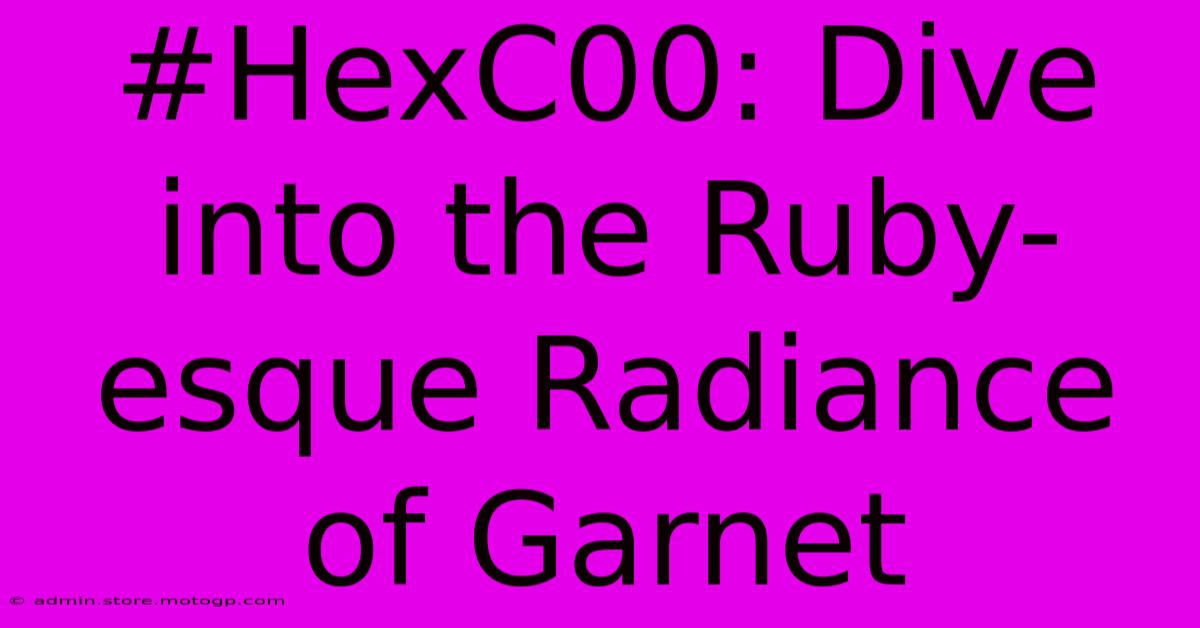 #HexC00: Dive Into The Ruby-esque Radiance Of Garnet