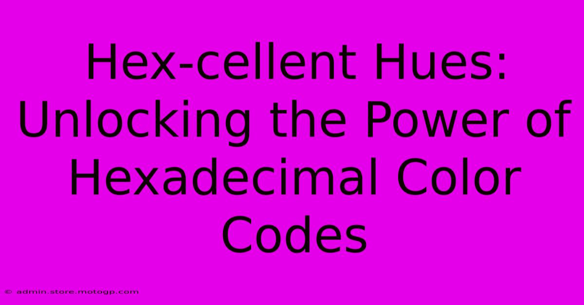 Hex-cellent Hues: Unlocking The Power Of Hexadecimal Color Codes