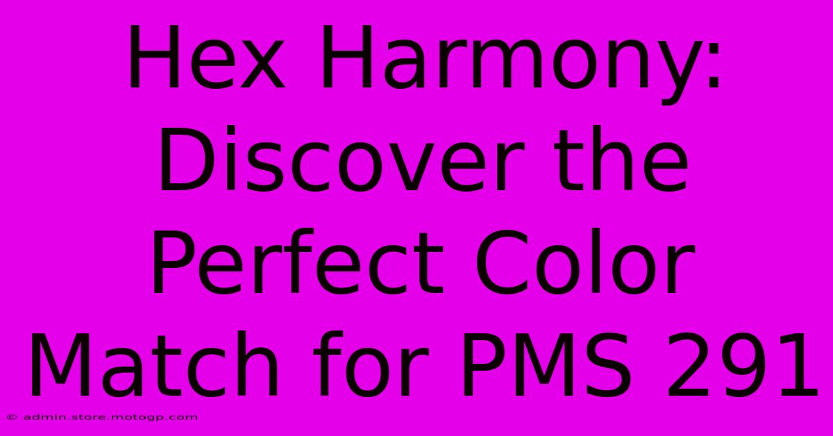 Hex Harmony: Discover The Perfect Color Match For PMS 291