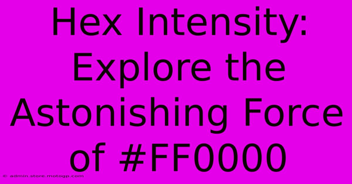 Hex Intensity: Explore The Astonishing Force Of #FF0000