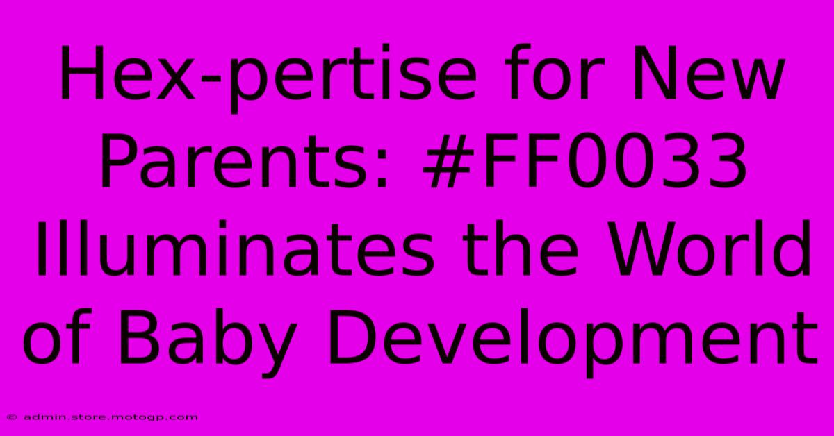 Hex-pertise For New Parents: #FF0033 Illuminates The World Of Baby Development